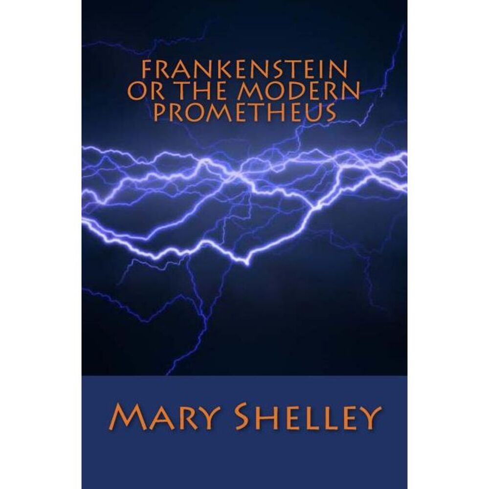 Frankenstein or the Modern Prometheus -- Mary Shelley